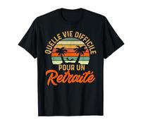 Drôle Retraite Homme Quelle Vie Difficile Pour Un Retraité T-Shirt