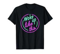 Drôle réveillé comme ça Woke Up Like This T-Shirt