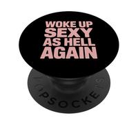 Drôle réveillé Sexy comme l'enfer à Nouveau en Disant des Femmes PopSockets PopGrip Adhésif