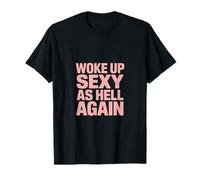 Drôle réveillé Sexy comme l'enfer à Nouveau en Disant des Femmes T-Shirt