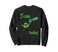 Drôle Saint Patrick I Cum Green Aujourd'hui Sweatshirt