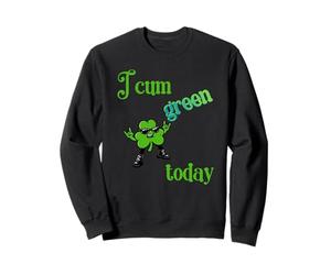 Drôle Saint Patrick I Cum Green Aujourd'hui Sweatshirt