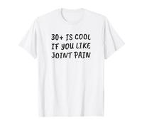 Drôle Sarcastique 30+ est Cool si Vous Aimez Les douleurs articulaires T-Shirt