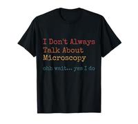 Drôle sarcastique I Don't Always Talk About Microscopy T-Shirt