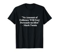 Drôle Sarcastique Subtile Citation Humour No Amount of Evidence T-Shirt