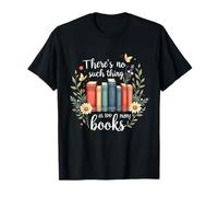 Drôle sarcastique There's No Such Thing As Too Many Books T-Shirt