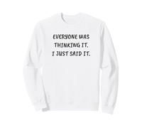 Drôle Sarcastique Tout Le Monde pensait ça. I Just Said It Sweatshirt