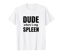 Drôle Splénectomie Spleen Surgery - Dude Where's My Spleen T-Shirt Graphique avec Valeur
