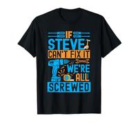 Drôle Steve. If Steve Can't Fix It, We're All Screwed T-Shirt