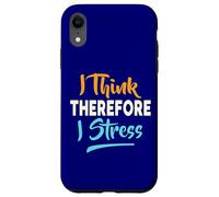 Drôle stressé Disant Que Je Pense Donc Je stresse Coque pour iPhone XR
