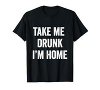 Drôle Take me drunk I'm home T-Shirt