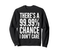 Drôle - There's A 99 Percent Chance I Don't Care Sweatshirt