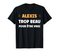 Drole trop Beau Alexis prénom personnalisé Humour Alexis T-Shirt