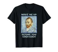 Drôle Wake Me Up Before You Go Van Gogh célèbre Peintre T-Shirt