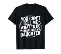 Drôle. You Can't tell me what to do you are not my. Daughter T-Shirt