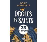 Drôles de saints (Nouvelle édition) 33 fioretti - Odile Haumonté - Beatitudes Eds - broché - Livre