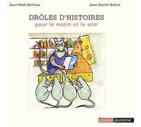 Drôles d'histoires pour le matin et le soir Jean-Noël Berlioux (Auteur), Jean-Daniel Belliot (Illustration)
