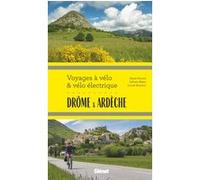 Drôme Ardèche Voyages à vélo et vélo électrique Marie-Hélène Paturel (Auteur), Lionel Montico (Auteur), Sylvain Bazin (Auteur)