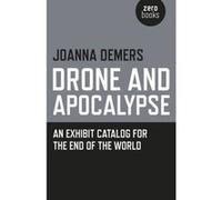 Drone and Apocalypse: An exhibit catalog for the end of the world - [Version Originale] Inconnu (Auteur)