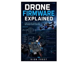 Drone Firmware Explained: A Deep Dive into Control Loops and Sensor Fusion Algorithms