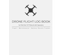Drone Flight Log Book: for FAA Part 107 Pilots & UAV Operators