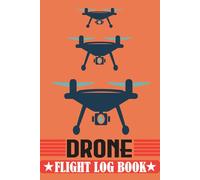 Drone Flight Log Book: For Tracking Your Drone Flight & Maintenance & Repair.