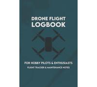 Drone Flight Logbook for Hobby Pilots: Track Your Drone Flights, Battery Health, Maintenance, and Pre-Flight Checks - Designed for Beginners & Enthusiasts