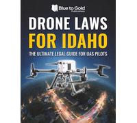 Drone Laws for Idaho: The Ultimate Legal Guide for UAS Pilots
