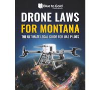 Drone Laws for Montana: The Ultimate Legal Guide for UAS Pilots
