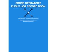Drone Operator’s Flight Log Book: Track flight hours, minutes, locations & purpose - 6 entries per page | 150 pages | 8.5″×11″