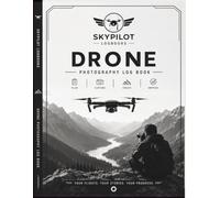 Drone Photography Log Book: PLAN. CAPTURE. CREATE. IMPROVE