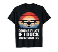 Drone Pilot If I Duck You Should Too T-Shirt
