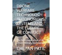 DRONE WARFARE TECHNOLOGY: AUTONOMOUS SYSTEMS AND THE FUTURE OF CONFLICT: The Next Generation of AI-Driven Military Dominance