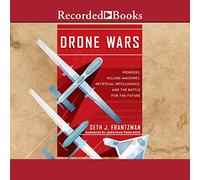 Drone Wars : pionniers, Machines à Tuer, Intelligence Artificielle et Bataille pour l'avenir