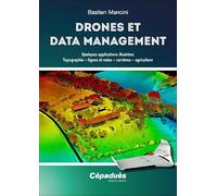 Drones et Data Management. Quelques applications illustrées : Topographie, lignes et voies, carrières, agriculture