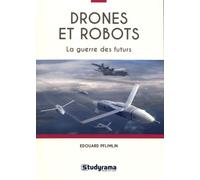Drones Et Robots - La Guerre Des Futurs