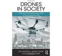 Drones in Society: Exploring the strange new world of unmanned aircraft - [Version Originale] Inconnu (Auteur)