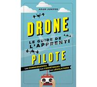 Drones: Le guide de l'apprenti pilote