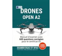 Drones Open A2: Manuel d'examen pour le BAPD et le certificat A2 : 600 questions corrigées, météorologie, performances de vol, risque au sol, autoformation pratique. France et Suisse