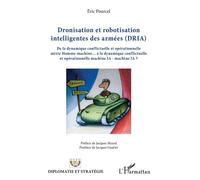 Dronisation et robotisation intelligentes des armées (DRIA) De la dynamique conflictuelle et opérationnelle mixte Homme-machine... à la dynamique conflictuelle et opérationnelle machine IA - machine I