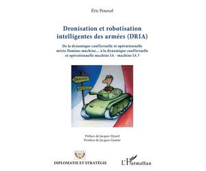 Dronisation et robotisation intelligentes des armées (DRIA) De la dynamique conflictuelle et opérationnelle mixte Homme-machine... à la dynamique conflictuelle et opérationnelle machine IA - machine I