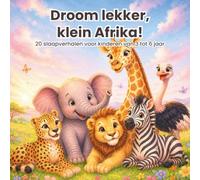 Droom lekker, klein Afrika!: 20 slaapverhalen voor kinderen van 3 tot 6 jaar