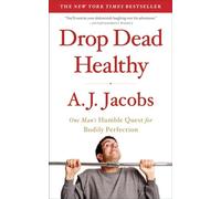 Drop Dead Healthy: One Man's Humble Quest for Bodily Perfection