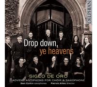 Siglo de Oro – Drop Down, Ye Heavens : Antiennes de l’Avent pour Choeur et Saxophone – CD