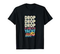 Drop It Like It's Yacht Funny Yacht Bateau Croisière Mer T-Shirt