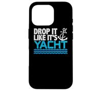 Drop It Like It's Yacht Funny Yacht Boating Ship Cruise Sea Coque pour iPhone 16 Pro