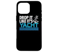 Drop It Like It's Yacht Funny Yacht Boating Ship Cruise Sea Coque pour iPhone 16 Pro Max
