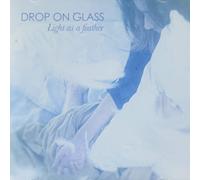 Drop on Glass - Light As a Feather [Import]