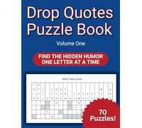 Drop Quote Puzzle Book: 70 Brain-Teasing Fallen Phrase Puzzles with Funny and Inspiring Quotes from Famous and Forgotten Voices: A Brain-Teasing Word Puzzle Book ~ Vol. One