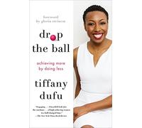 Tiffany Dufu – Drop the Ball: Achieving More by Doing Less – Édition internationale – Livre en VO